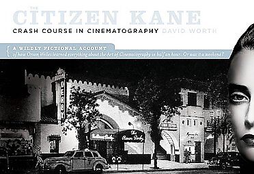 The Citizen Kane Crash Course on Cinematography by David Worth (2008,...
