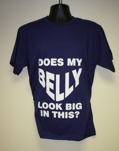 Men/'s Slogan T-Shirt /"DOES MY BELLY LOOK BIG/" Great Gift SIZES L//XL//XXL//3XL//4XL
