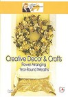 Creative Decor & Crafts - Flower Arranging: Year-Round Wreaths (DVD, 2006)