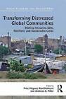 Transforming Distressed Global Communities: Making Inclusive, Safe, Resilient, and Sustainable Cities by Taylor & Francis Ltd (Hardback, 2015)