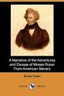 A Narrative of the Adventures and Escape of Moses Roper From American Slavery (Dodo Press) by Moses Roper (Paperback, 2009)