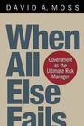 When All Else Fails: Government as the Ultimate Risk Manager by David A. Moss (Paperback, 2004)