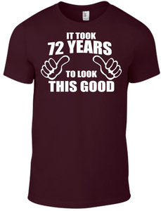 72nd Birthday It Took 72 Years To Look This Good T Shirt Dad Father Grandad Gift