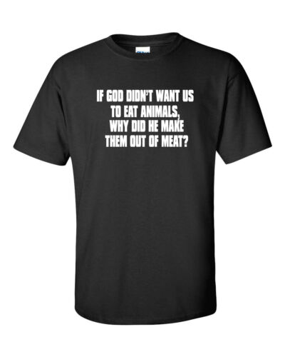 If God Didn/'t Want Us to Eat Animals Why Did He Make Them Meat Men/'s TShirt 711