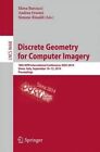 Discrete Geometry for Computer Imagery: 18th IAPR International Conference, DGCI 2014, Siena, Italy, September 10-12, 2014, Proceedings by Springer International Publishing AG (Paperback, 2014)