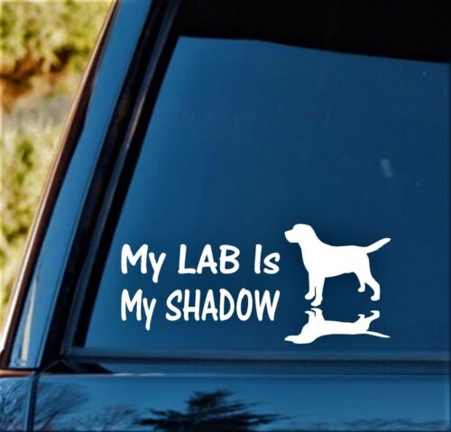 My Lab Is My Shadow Labrador Dog Decal Sticker *L1048 Mom Pet Gift Accessories 