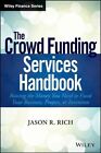 The Crowd Funding Services Handbook: Raising the Money You Need to Fund Your Business, Project, or Invention by Jason R. Rich (Hardback, 2014)