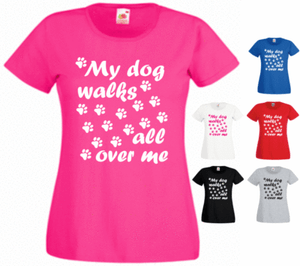 My Dog Walks All Over Me Animal lover New Funny Ladies Gift Present T-shirt