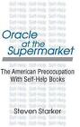Oracle at the Supermarket: The American Preoccupation with Self-Help by Steven Starker (Paperback, 2002)