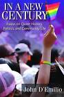 In a New Century: Essays on Queer History, Politics, and Community Life by John D'Emilio (Paperback, 2014)