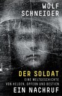 Der Soldat - Ein Nachruf von Wolf Schneider (2014, Gebundene Ausgabe)