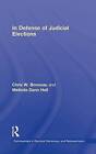 In Defense of Judicial Elections by Chris W. Bonneau, Melinda Gann Hall (Hardback, 2009)