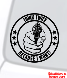 "THINK TWICE BECAUSE I WON'T" Vinyl Decal Sticker Gun Home Security Car Window 