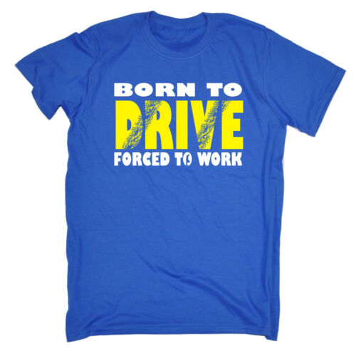 Born To Drive Forced To Work MENS T-SHIRT birthday racing racer driver gift