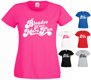 Blondes Have More Fun Funny Birthday New Gift Present Ladies T-shirt
