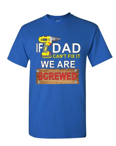 If Dad Can/'t Fix It We Are Screwed T-Shirt Funny Father/'s Day Mens Tee Shirt