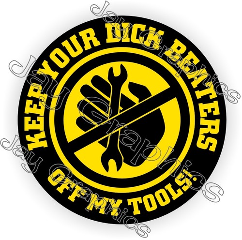 Keep Your D**k Beaters Off My Tools Toolbox StickerHard Hat Helmet Decal