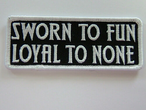 LOYAL TO NONE/"  embroidered emblem BIKER PATCH  /"SWORN TO FUN PPL9338