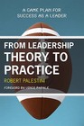 From Leadership Theory to Practice: A Game Plan for Success as a Leader by Robert H. Palestini (Paperback, 2009)
