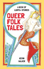 Queer Folk Tales: A Book of LGBTQ Stories - Hardback NEW Walker, Kevin 05/08/202