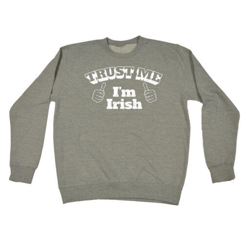 Trust Me Im Irish SWEATSHIRT birthday fashion ireland eire pride funny gift 