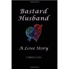 Bastard Husband: A Love Story by Linda Lou (Paperback / softback, 2009)
