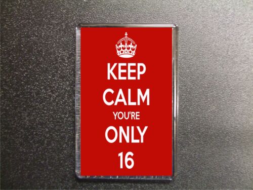 KEEP CALM YOU'RE ONLY 16 FRIDGE MAGNET BIRTHDAY GIFT 