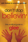 Don't Stop Believin': The Unofficial Guide to Glee by Erin Balser, Suzanne Gardner (Paperback, 2010)