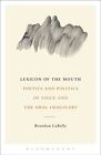Lexicon of the Mouth: Poetics and Politics of Voice and the Oral Imaginary by Brandon LaBelle (Paperback, 2014)