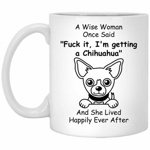 Chihuahua Mug Dog Lovers Mug A Wise Woman Once Said Mug Mug For Mom 