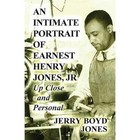 An Intimate Portrait of Earnest Henry Jones, Jr: Up Close and Personal by Jerry Boyd Jones (Paperback / softback, 2013)