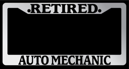 Chrome License Plate Frame /"Retired Auto Mechanic/" Auto Accessory Novelty