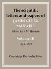 The Scientific Letters and Papers of James Clerk Maxwell: Volume 3, 1874-1879: v.3: 1874-1879 by James Clerk Maxwell (Hardback, 2002)
