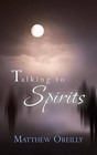 Talking to Spirits by Matthew Oreilly (Paperback / softback, 2014)
