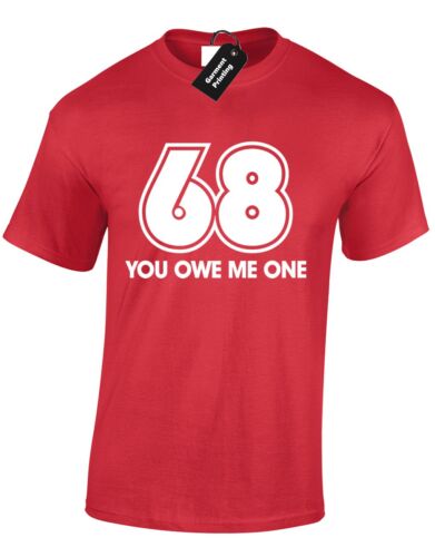 68 YOU OWE ME ONE MENS GENTS T SHIRT AMUSING CASUAL RUDE NOVELTY TOP S-XXXL