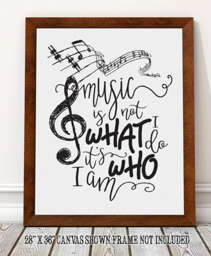 Choose Unframed Poster or Canvas Poster Music Is Not What I Do It's Who I Am Choose Unframed Poster or Canvas Poster Music Is Not What I Do It's Who I Am