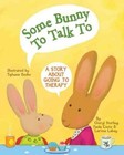 Some Bunny to Talk to: A Story About Going to Therapy by Larissa Labay, Paola Conte, Cheryl Sterling (Paperback, 2014)