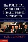 The Political Psychology of Israeli Prime Ministers: When Hard-Liners Opt for Peace by Yael S. Aronoff (Hardback, 2014)