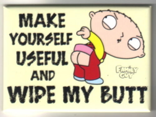 NEW UNUSED The Family Guy Stewie Make Yourself Useful and Wipe My Butt Magnet