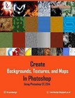 Create Backgrounds, Textures, and Maps in Photoshop - Using Photoshop CC 2014 by Raavi O'Connor (Paperback / softback, 2015)