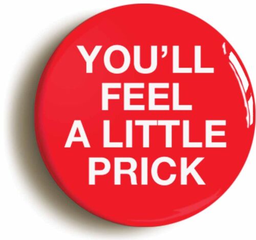 DOCTOR YOU'LL FEEL A LITTLE PRICK BADGE BUTTON PIN Size is 2inch/50mm diameter 