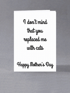 Je ne me dérange pas que vous me Remplacé avec les chats happy mother/'s Day!