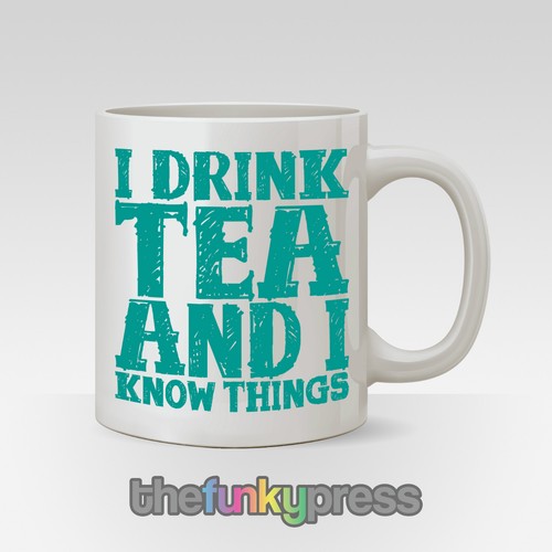 I Drink Tea Coffee And I Know Things Mug Cup Funny Slogan Gift