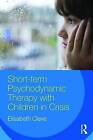 Short-Term Psychodynamic Therapy with Children in Crisis by Elisabeth Cleve (Paperback, 2016)