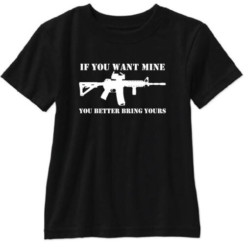 If You Want Mine You Better Bring Yours T Shirt  AR15 M16 1911 M9 M14 2nd