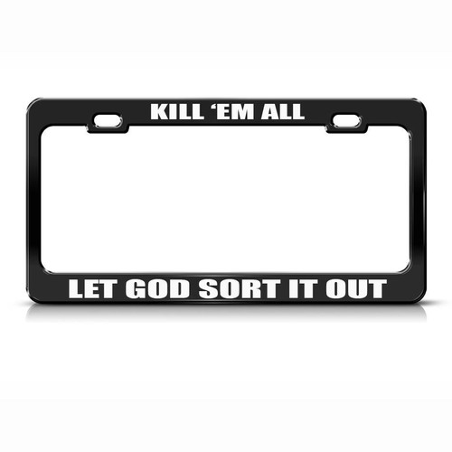 Kill /'Em All Let God Sort It Out Black Metal License Plate Frame Tag Holder