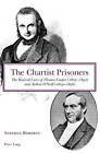 The Chartist Prisoners: The Radical Lives of Thomas Cooper (1805-1892) and Arthur O'Neill (1819-1896) by Stephen Roberts (Paperback, 2008)