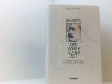 Jenseits der Werte seiner Zeit. Friedrich Nietzsche im Spiegel seiner Werke Frie