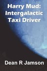 Harry Mud: Intergalactic Taxi Driver by Dean R. Jamson (Paperback, 2009)
