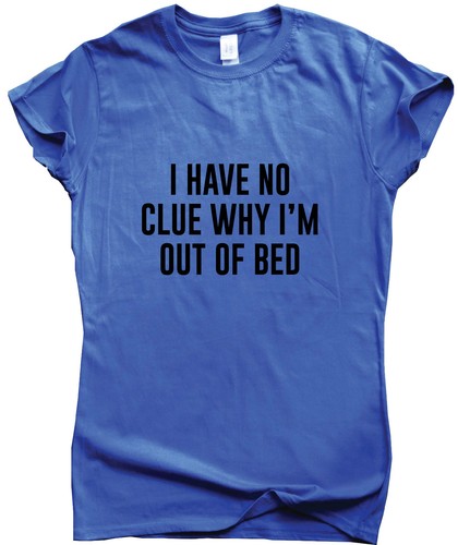 I HAVE NO CLUE funny slogan T-shirt mens humour womens tee ladies sarcastic top